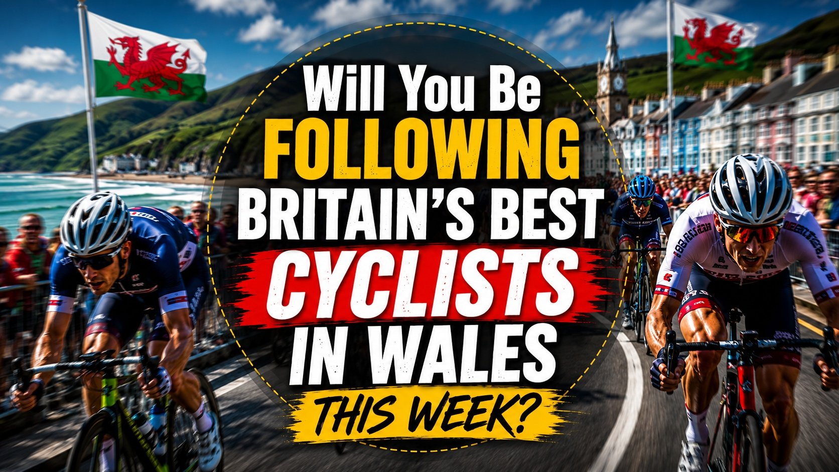 Britain’s Best Cyclists In Wales This Week.jpg